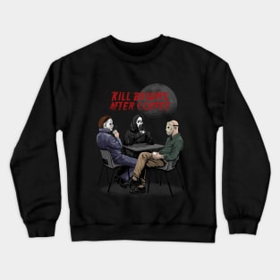 Kill begins after coffee Crewneck Sweatshirt